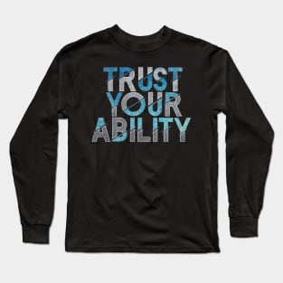 Trust your ability Long Sleeve T-Shirt